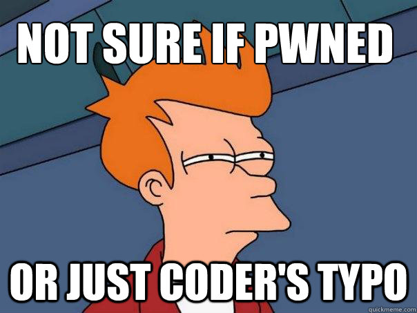 not sure if pwned or just coder's typo - not sure if pwned or just coder's typo  Futurama Fry