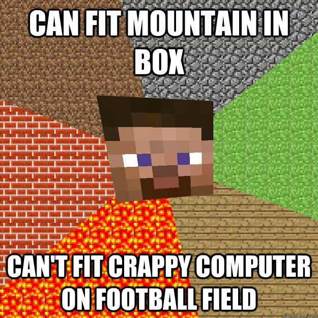 can fit mountain in box can't fit crappy computer on football field - can fit mountain in box can't fit crappy computer on football field  Minecraft