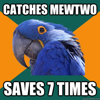 catches mewtwo  saves 7 times  Paranoid Parrot