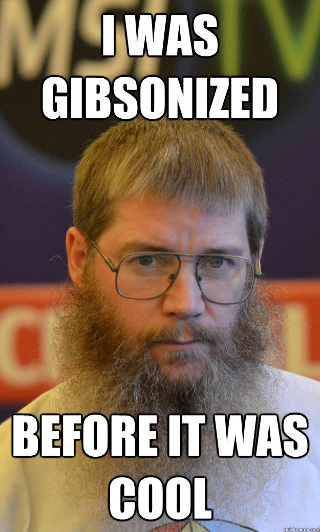 I was gibsonized before it was cool - I was gibsonized before it was cool  Nigel Richards