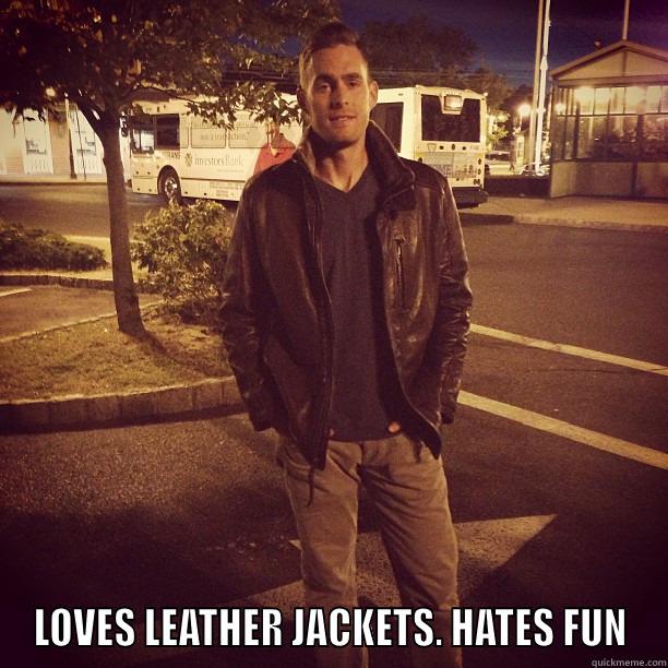  LOVES LEATHER JACKETS. HATES FUN Misc