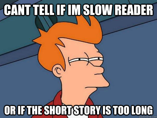 Cant tell if im slow reader Or if the short story is too long  Futurama Fry