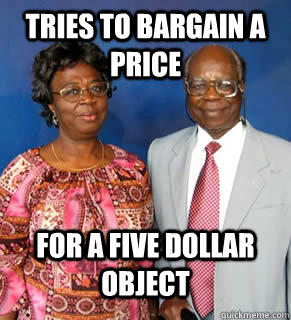 tRIES TO BARGAIN A PRICE FOR A FIVE DOLLAR OBJECT   African Parents