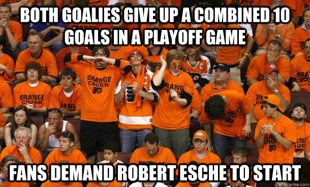 Both goalies give up a combined 10 goals in a playoff game Fans demand Robert Esche to start  Flyers Goalies