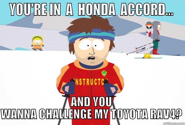 YOU'RE IN  A  HONDA  ACCORD... AND YOU WANNA CHALLENGE MY TOYOTA RAV4? Super Cool Ski Instructor