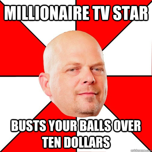 millionaire TV star busts your balls over ten dollars  Pawn Star