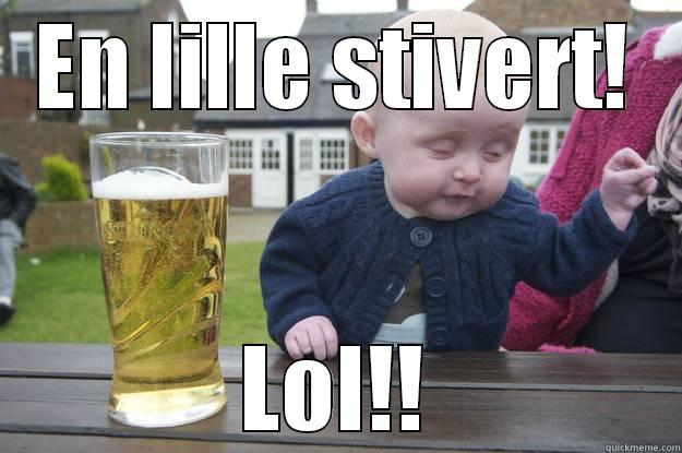 EN LILLE STIVERT! LOL!! drunk baby