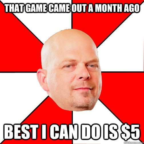 That game came out a month ago best i can do is $5  Pawn Star