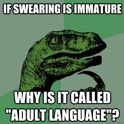 If swearing is immature why is it called 