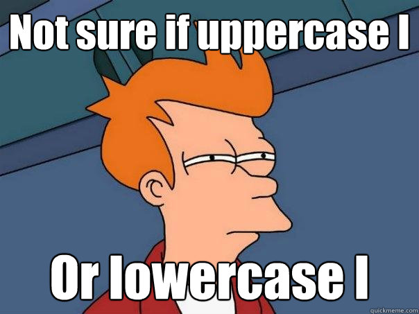 Not sure if uppercase I Or lowercase l  Futurama Fry