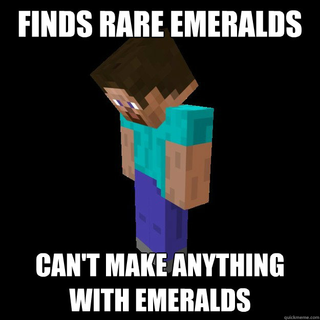 finds rare emeralds can't make anything with emeralds - finds rare emeralds can't make anything with emeralds  bad luck MC steve