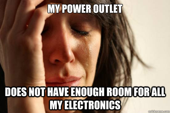 My power outlet does not have enough room for all my electronics - My power outlet does not have enough room for all my electronics  First World Problems