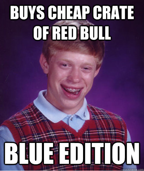 buys cheap crate of red bull blue edition  Bad Luck Brian