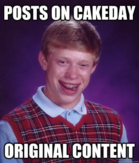 Posts on cakeday original content  Bad Luck Brian