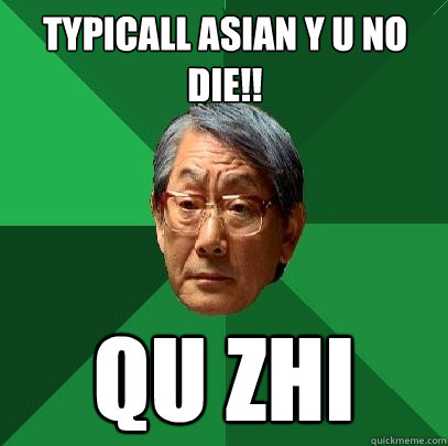 Typicall asian y u no die!! Qu zhi - Typicall asian y u no die!! Qu zhi  High Expectations Asian Father