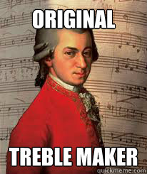 Original  Treble maker  Mozart