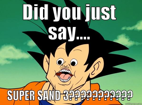 DID YOU JUST SAY.... SUPER SAND 3??????????? Misc