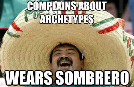 Complains About Archetypes Wears Sombrero  Merry mexican