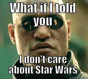 WHAT IF I TOLD YOU I DON'T CARE ABOUT STAR WARS Matrix Morpheus