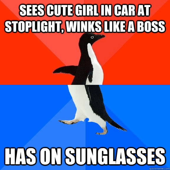 sees cute girl in car at stoplight, winks like a boss has on sunglasses  Socially Awesome Awkward Penguin