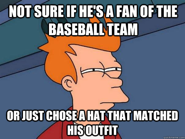 Not sure if he's a fan of the baseball team Or just chose a hat that matched his outfit  Futurama Fry