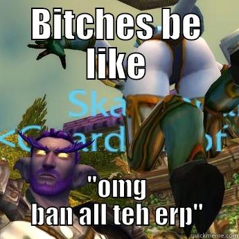 BITCHES BE LIKE ''OMG BAN ALL TEH ERP'' Misc