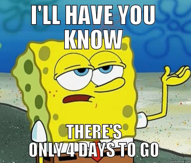 sTUPID..! :d - I'LL HAVE YOU KNOW THERE'S ONLY 4 DAYS TO GO Tough Spongebob