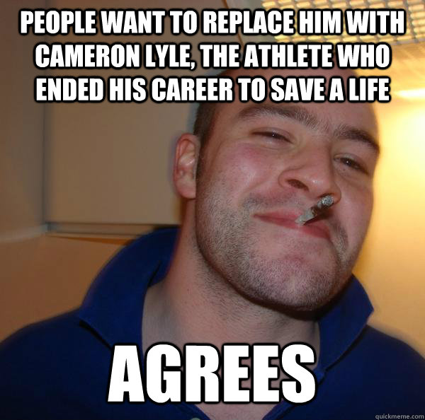 People want to replace him with Cameron Lyle, the athlete who ended his career to save a life Agrees - People want to replace him with Cameron Lyle, the athlete who ended his career to save a life Agrees  Misc