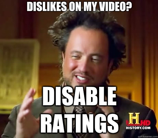 dislikes on my video? disable ratings  Ancient Aliens