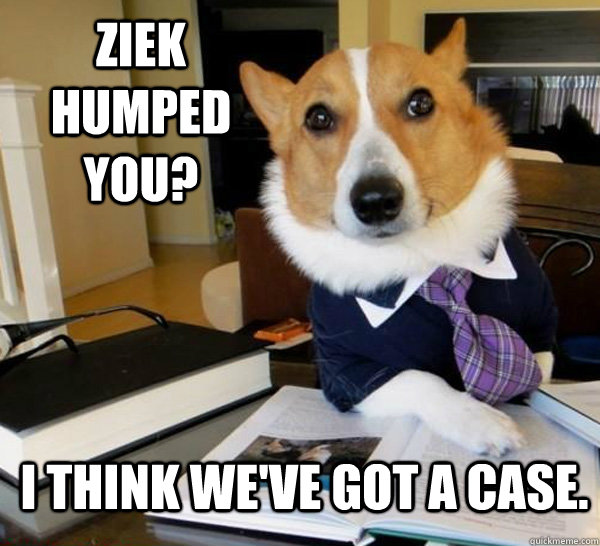 Ziek humped you? I think we've got a case.  Lawyer Dog