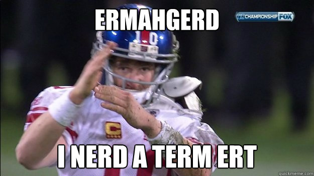 ERMAHGERD I NERD A TERM ERT  Special Eli Manning