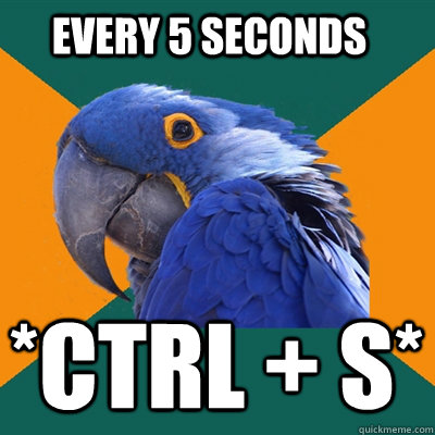 Every 5 seconds *CTRL + s*  Paranoid Parrot