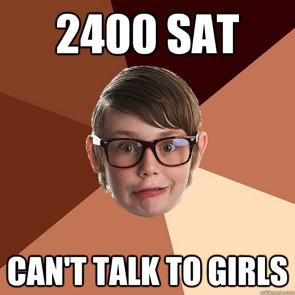 2400 SAT Can't talk to girls - 2400 SAT Can't talk to girls  Awkward Homeschooler