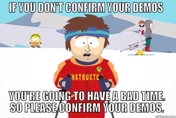 IF YOU DON'T CONFIRM YOUR DEMOS  YOU'RE GOING TO HAVE A BAD TIME. SO PLEASE CONFIRM YOUR DEMOS. Super Cool Ski Instructor