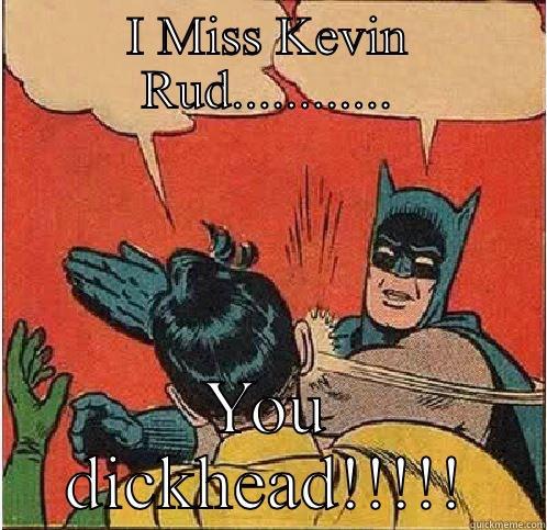 I MISS KEVIN RUD............ YOU DICKHEAD!!!!! Batman Slapping Robin