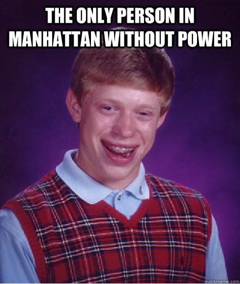 The Only person in manhattan without power   Bad Luck Brian