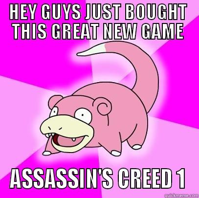 HEY GUYS JUST BOUGHT THIS GREAT NEW GAME ASSASSIN'S CREED 1 Slowpoke