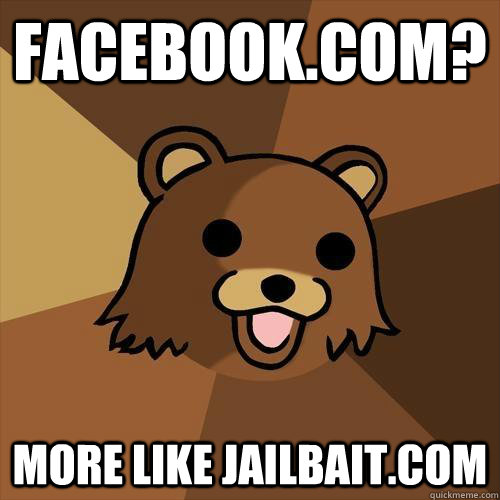 Facebook.com? more like Jailbait.com  Pedobear