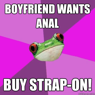 boyfriend wants anal buy strap-on!  Foul Bachelorette Frog