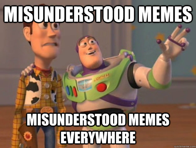 Misunderstood Memes   Misunderstood memes Everywhere  Buzz Lightyear