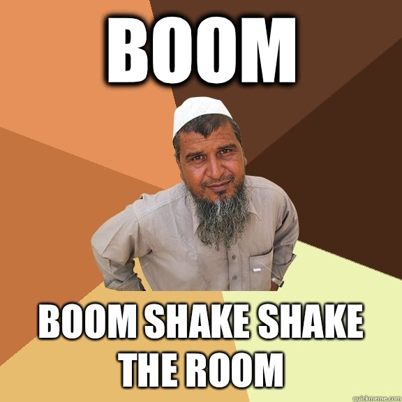 Boom Boom shake shake the room - Boom Boom shake shake the room  Ordinary Muslim Man