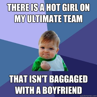 There is a hot girl on my Ultimate team that isn't baggaged with a boyfriend - There is a hot girl on my Ultimate team that isn't baggaged with a boyfriend  Success Kid