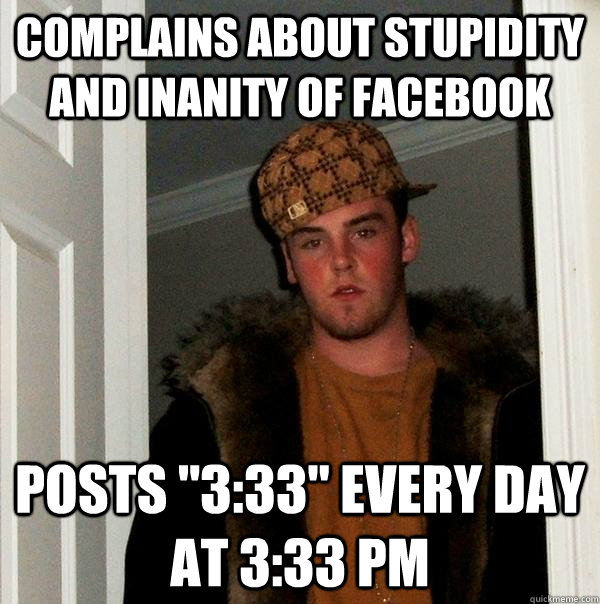 COMPLAINS ABOUT STUPIDITY AND INANITY OF FACEBOOK POSTS 