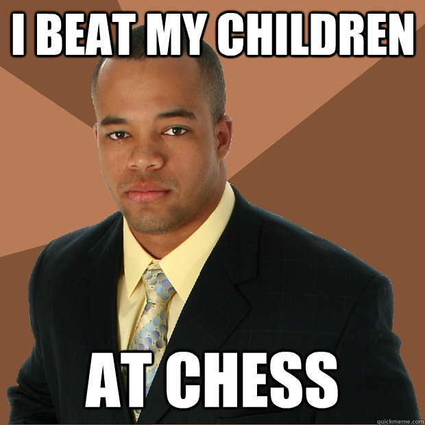 I beat my children At chess  Successful Black Man