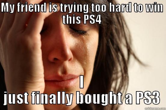 MY FRIEND IS TRYING TOO HARD TO WIN THIS PS4 I JUST FINALLY BOUGHT A PS3 First World Problems