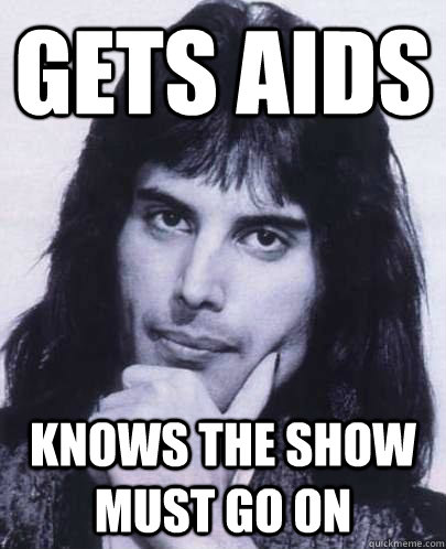 gets aids knows the show must go on  
