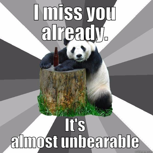 I MISS YOU ALREADY. IT'S ALMOST UNBEARABLE Pickup-Line Panda