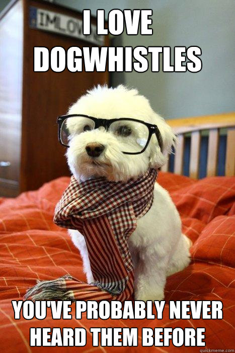 I love Dogwhistles You've probably never heard them before  Hipster Dog