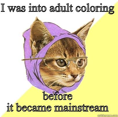 I WAS INTO ADULT COLORING  BEFORE IT BECAME MAINSTREAM Hipster Kitty