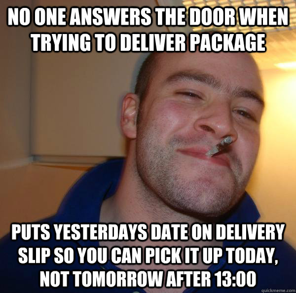 No one answers the door when trying to deliver package Puts yesterdays date on delivery slip so you can pick it up today, not tomorrow after 13:00 - No one answers the door when trying to deliver package Puts yesterdays date on delivery slip so you can pick it up today, not tomorrow after 13:00  Misc